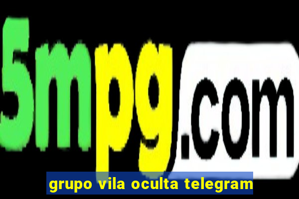 grupo vila oculta telegram